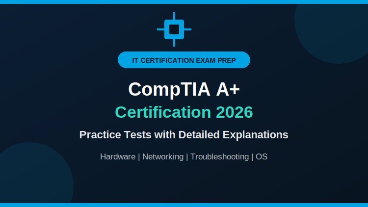 CompTIA A+ Certification 2026 – Practice Tests with Details